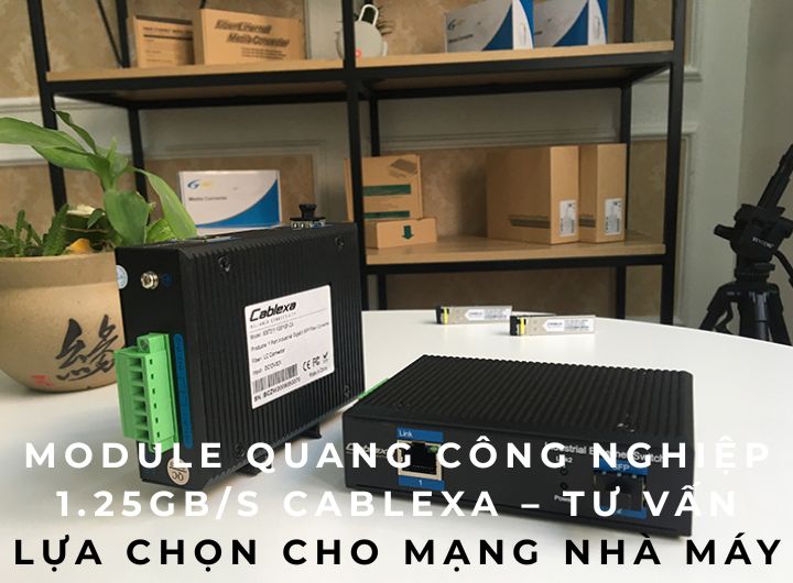 Module quang công nghiệp 1.25Gb/s Cablexa – Tư vấn lựa chọn cho mạng nhà máy Module quang công nghiệp 1.25Gb/s Cablexa – Tư vấn lựa chọn cho mạng nhà máy