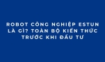 Robot công nghiệp ESTUN là gì? Toàn bộ kiến thức trước khi đầu tư